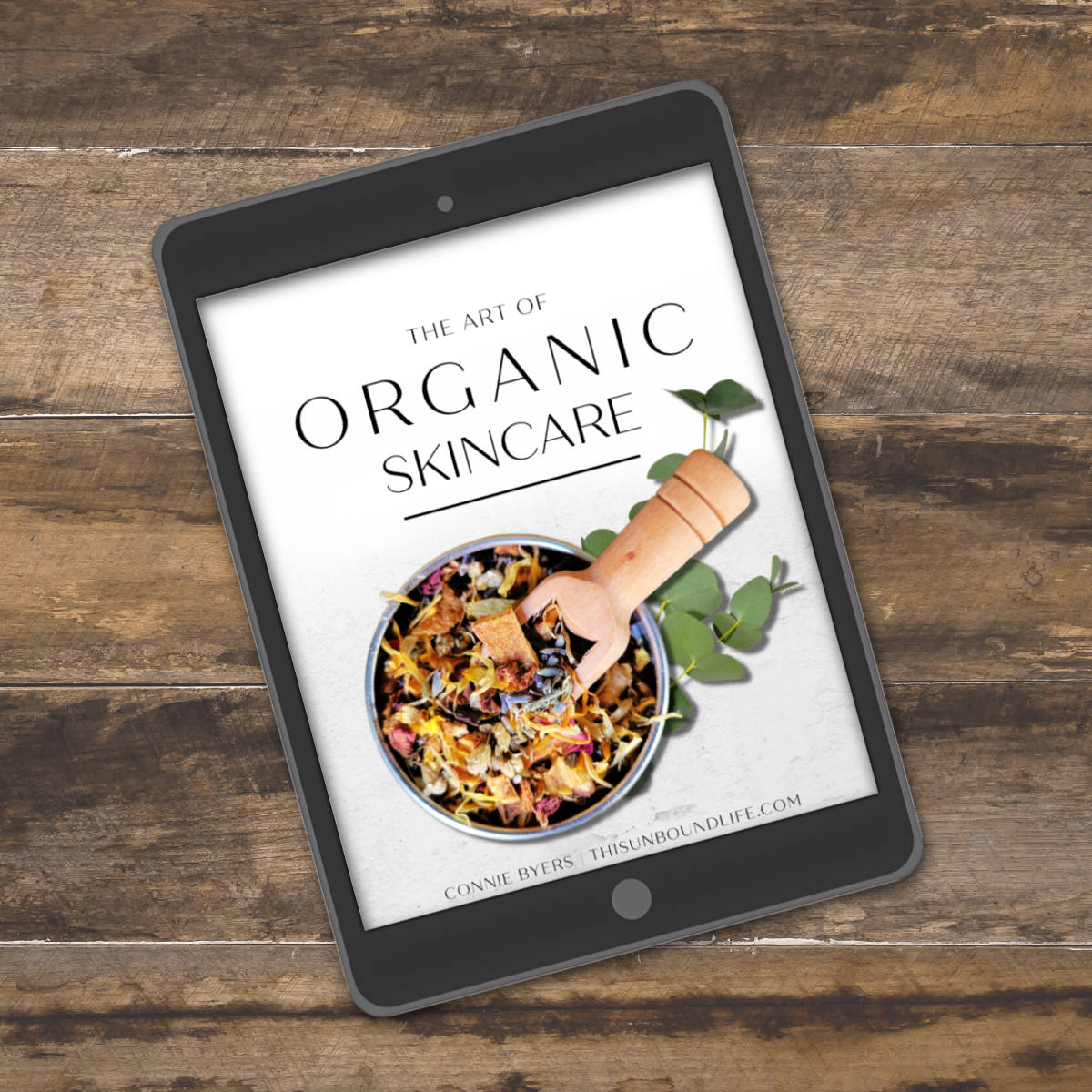 The Art of Organic Skincare by This Unbound Life & Byers Ranch Apothecary