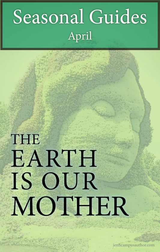 April Seasonal Guide: The Earth is Our Mother by Jenn Campus